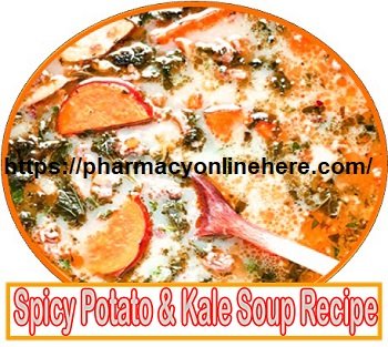 Spicy Potato & Kale Soup Recipe Benefits Ingredients Preparation
